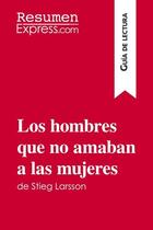 Couverture du livre « Los hombres que no amaban a las mujeres de Stieg Larsson (Guía de lectura) » de  aux éditions Resumenexpress