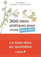 Couverture du livre « 300 idées pratiques pour vivre feng shui » de  aux éditions Chene