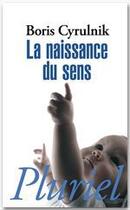 Couverture du livre « La naissance du sens » de Boris Cyrulnik aux éditions Fayard/pluriel