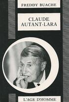 Couverture du livre « Claude autant-lara » de Freddy Buache aux éditions L'age D'homme