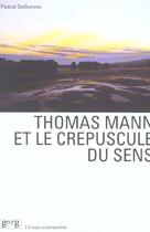 Couverture du livre « Thomas mann et le crepuscule du sens » de Pascal Dethurens aux éditions Georg