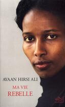 Couverture du livre « Ma vie rebelle » de Ayaan Hirsi Ali aux éditions Nil