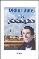 Couverture du livre « Le généalogiste » de Didier Jung aux éditions Aleas