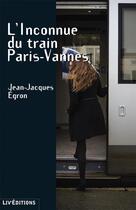 Couverture du livre « L'inconue du train Paris-Vannes » de Jean-Jacques Egron aux éditions Liv'editions