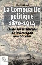 Couverture du livre « La cornouaille politique 1870 1914 » de Les Indes Savantes aux éditions Les Indes Savantes