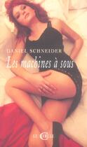 Couverture du livre « Les Machines A Sous » de Daniel Schneider aux éditions Le Cercle