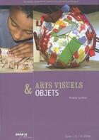 Couverture du livre « Arts visuels & objets - cycles 1,2,3 & college » de Michele Guitton aux éditions Crdp De Poitiers
