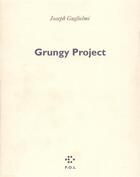 Couverture du livre « Grungy project » de Joseph-Julien Guglielmi aux éditions P.o.l
