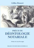Couverture du livre « Précis de déontologie notariale » de Gilles Rouzet aux éditions Pu De Bordeaux