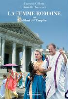 Couverture du livre « La femme romaine au début de l'Empire » de Francois Gilbert et Danielle Chastenet aux éditions Errance