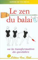Couverture du livre « Le zen du balai - ou la transformation au quotidien » de De Vaureau Sophie aux éditions Vivez Soleil