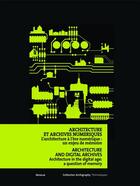 Couverture du livre « Architecture et archives numeriques ; l'architecture à l'ère numérique: un enjeu de mémoire » de  aux éditions Infolio