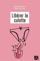 Couverture du livre « Libérer la culotte » de Genevieve Morand et Natalie-Ann Roy aux éditions Remue Menage