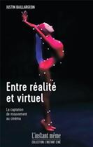 Couverture du livre « Entre réalité et virtuel : la captation de mouvement au cinéma » de Justin Baillargeon aux éditions Instant Meme