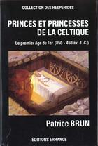 Couverture du livre « Princes et princesses de la celtique - le premier age du fer en europe (850-450 av. j.-c.) » de Brun aux éditions Errance