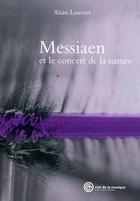 Couverture du livre « Messiaen ; et le concert de la nature » de Alain Louvier aux éditions Cite De La Musique