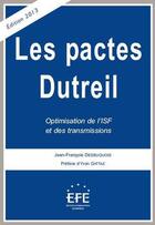 Couverture du livre « Les pactes Dutreil ; optimisation de l'ISF et des transmissions (édition 2013) » de Desbuquois Jean-Fran aux éditions Efe