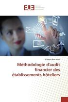 Couverture du livre « Methodologie d'audit financier des etablissements hoteliers » de Ben Amor El Moez aux éditions Editions Universitaires Europeennes