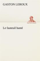 Couverture du livre « Le fauteuil hanté » de Gaston Leroux aux éditions Tredition