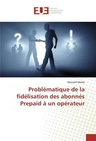 Couverture du livre « Problematique de la fidelisation des abonnes prepaid a un operateur » de Medie Maxwell aux éditions Editions Universitaires Europeennes