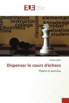 Couverture du livre « Dispenser le cours d'echecs - theorie et exercices » de Bielik Frederic aux éditions Editions Universitaires Europeennes