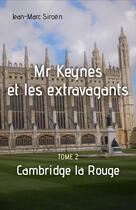 Couverture du livre « Mr Keynes et les extravagants - Tome 2 : Cambridge la Rouge » de Jean-Marc Siroën aux éditions Librinova