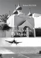 Couverture du livre « Contre vents et marées » de Robert Peltier aux éditions Verone