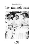 Couverture du livre « Les audacieuses » de Isolde Devaliere aux éditions Les Trois Colonnes
