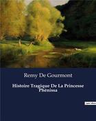 Couverture du livre « Histoire Tragique De La Princesse Phénissa » de Remy De Gourmont aux éditions Culturea