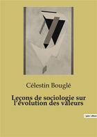 Couverture du livre « Leçons de sociologie sur l'évolution des valeurs » de Celestin Bougle aux éditions Shs Editions