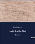 Couverture du livre « Les Belles-De -Nuit : Tome I » de Paul Feval aux éditions Culturea