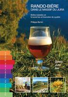 Couverture du livre « Rando-bière dans le Jura : belles balades et brasseries artisanales de qualité » de Philippe Bertin aux éditions Editions Du Chemin Des Cretes