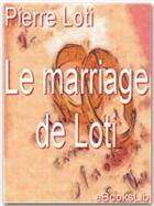 Couverture du livre « Le marriage de Loti » de Pierre Loti aux éditions Ebookslib