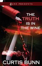 Couverture du livre « The Truth is in the Wine » de Bunn Curtis aux éditions Strebor Books