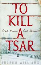 Couverture du livre « To Kill a Tsar » de Williams Andrew aux éditions Murray John Digital