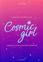 Couverture du livre « Comment devenir une cosmic girl ; manuel d'une sorcière moderne » de Melody Szymczak aux éditions Hachette Pratique