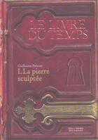 Couverture du livre « Le livre du temps Tome 1 : la pierre sculptée » de Guillaume Prevost aux éditions Gallimard-jeunesse