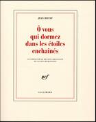 Couverture du livre « Ô vous qui dormez dans les étoiles enchaînés » de Jean Ristat aux éditions Gallimard