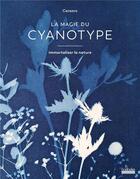 Couverture du livre « La magie du cyanotype : immortaliser la nature » de Emilie Carasco aux éditions Hoebeke