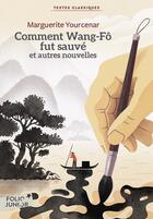 Couverture du livre « Comment Wang-Fo fut sauvé et autres nouvelles » de Marguerite Yourcenar aux éditions Gallimard-jeunesse