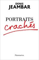 Couverture du livre « Portraits crachés » de Denis Jeambar aux éditions Flammarion