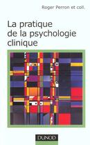 Couverture du livre « La Pratique De La Psychologie Clinique » de Roger Perron aux éditions Dunod