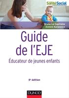 Couverture du livre « Guide de l'EJE ; éducateur de jeunes enfants (5e édition) » de Bruno Le Capitaine et Annick Karpowicz aux éditions Dunod