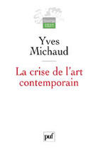 Couverture du livre « LA CRISE DE L'ART CONTEMPORAIN » de Yves Michaud aux éditions Puf