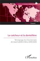Couverture du livre « Le catcheur et la dentellière : témoignage d'un fonctionnaire de responsabilité à Bercy (2000-2020) » de Bruno Parent aux éditions L'harmattan