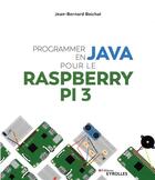 Couverture du livre « Programmer en java pour le raspberry pi 3 » de Jean-Bernard Boichat aux éditions Eyrolles