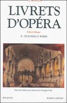 Couverture du livre « Livrets d'opéra t.2 ; de Rossini à Weber » de Alain Paris aux éditions Bouquins