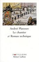 Couverture du livre « Le chantier et roman technique » de Andrei Platonov aux éditions Robert Laffont