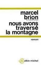 Couverture du livre « Nous avons traverse la montagne » de Marcel Brion aux éditions Albin Michel