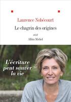 Couverture du livre « Le chagrin des origines » de Laurence Nobecourt aux éditions Albin Michel